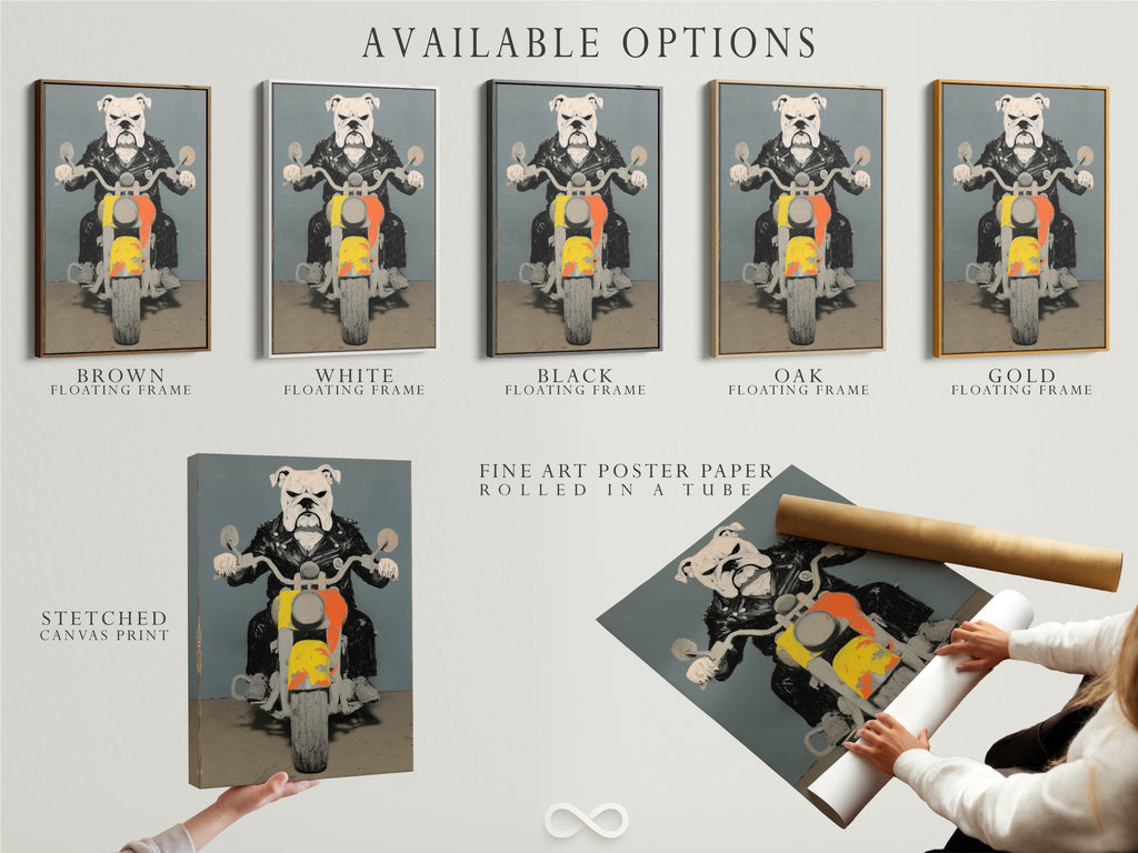 Available options for the Bulldog Biker artwork: stretched canvas print fine art poster paper and floating frame. Choose the perfect style to match your decor needs. Create a unique look with these options.