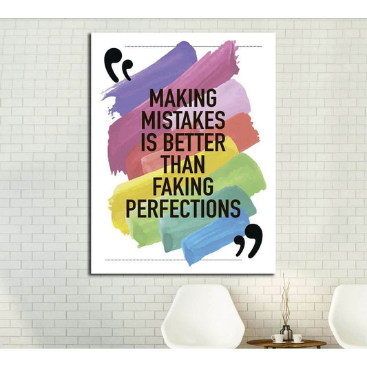 Making mistakes is better than faking perfections №4602 Ready to Hang Canvas PrintCanvas art arrives ready to hang, with hanging accessories included and no additional framing required. Every canvas print is hand-crafted, made on-demand at our workshop an